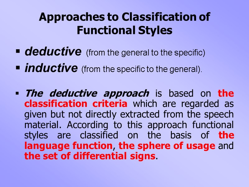 Approaches to Classification of Functional Styles deductive (from the general to the specific) 